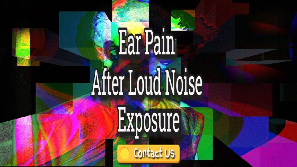 ear pain after loud noise